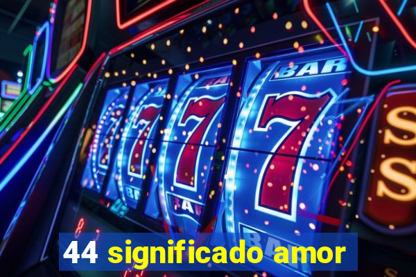 44 significado amor